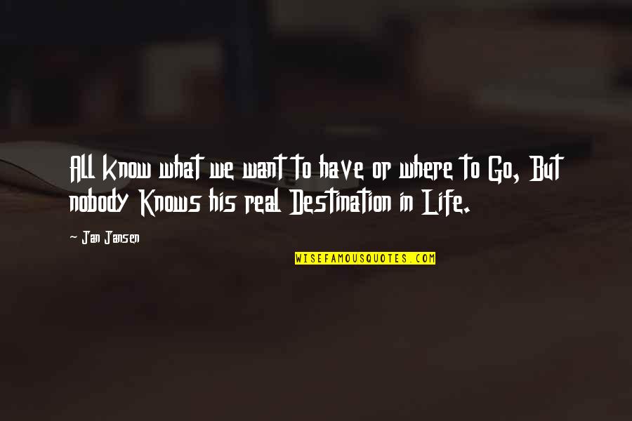 Destination In Life Quotes By Jan Jansen: All know what we want to have or