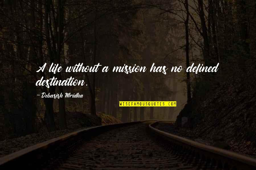 Destination Quotes Quotes By Debasish Mridha: A life without a mission has no defined