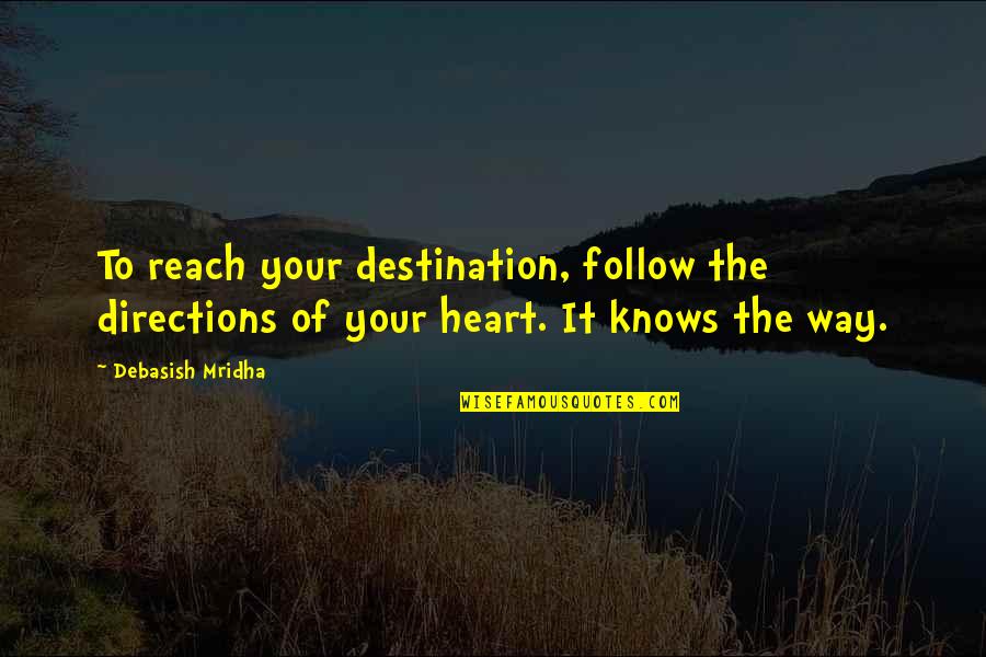 Destination Quotes Quotes By Debasish Mridha: To reach your destination, follow the directions of