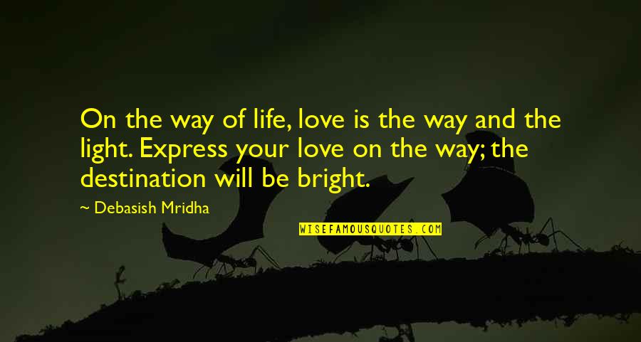 Destination Quotes Quotes By Debasish Mridha: On the way of life, love is the