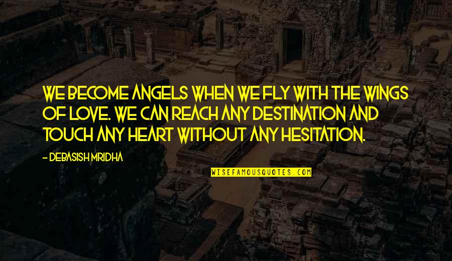 Destination Quotes Quotes By Debasish Mridha: We become angels when we fly with the