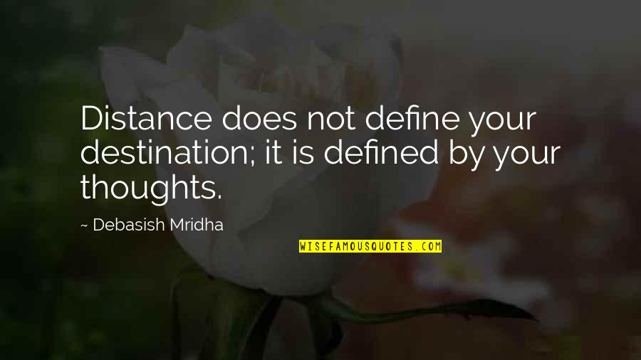 Destination Quotes Quotes By Debasish Mridha: Distance does not define your destination; it is