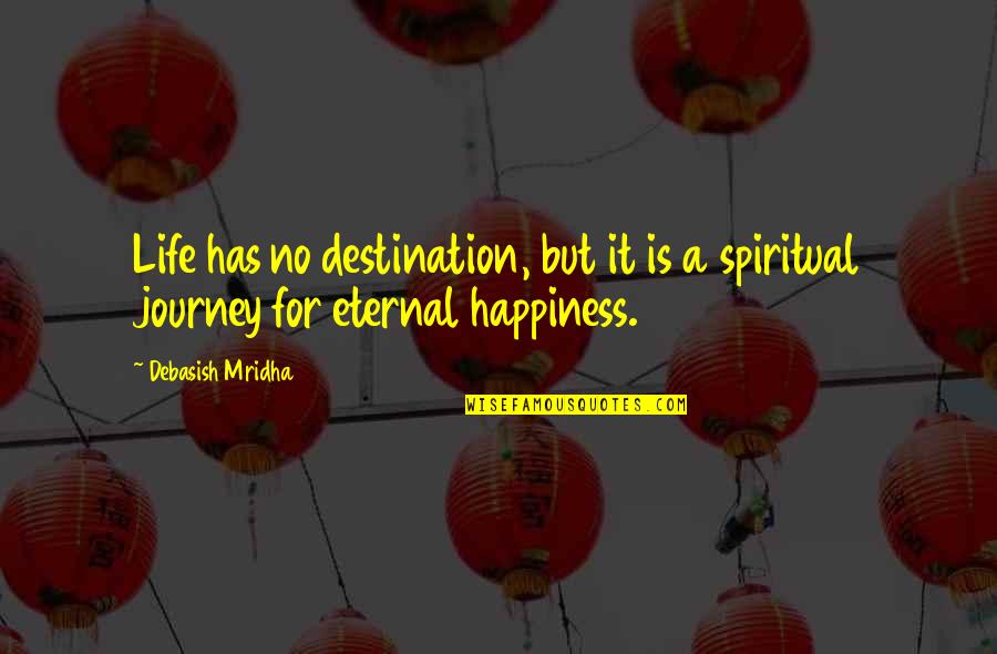 Destination Quotes Quotes By Debasish Mridha: Life has no destination, but it is a