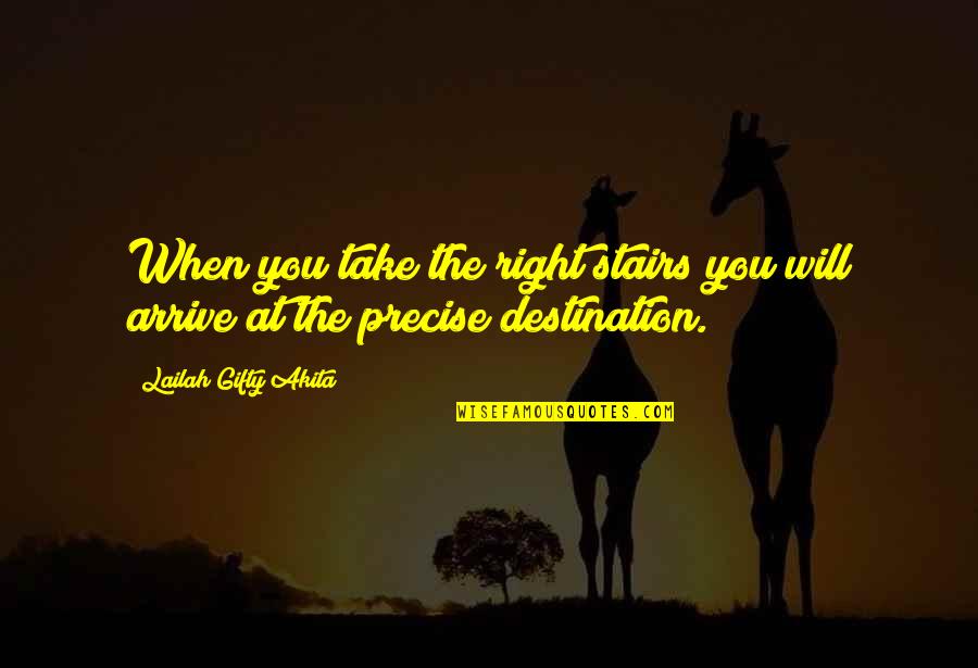 Destination Quotes Quotes By Lailah Gifty Akita: When you take the right stairs you will
