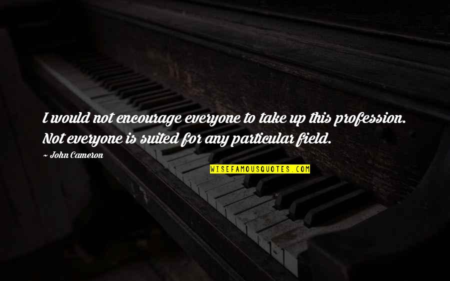 Destination The Ultimate Quotes By John Cameron: I would not encourage everyone to take up