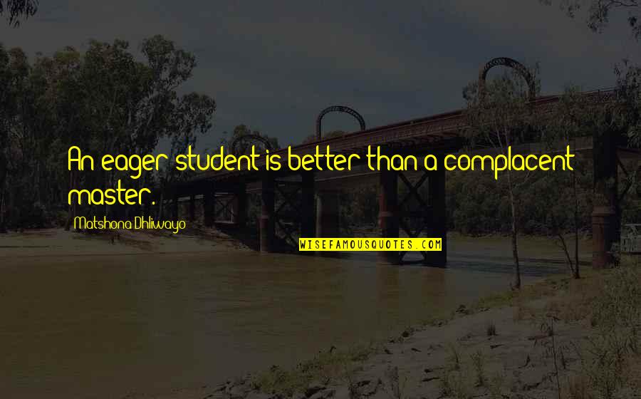 Destination The Ultimate Quotes By Matshona Dhliwayo: An eager student is better than a complacent