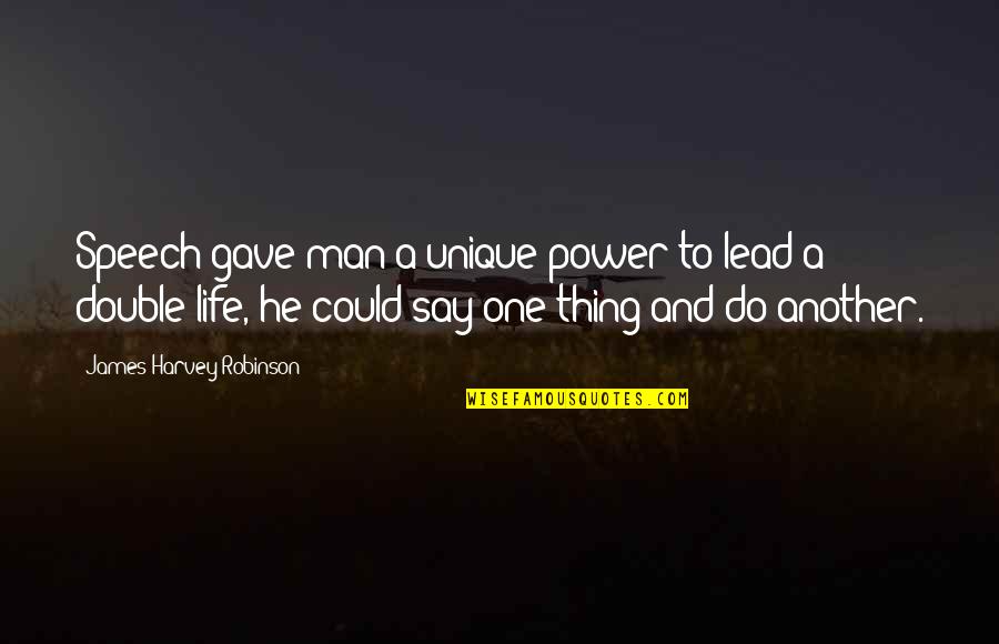 Destination Xl Quotes By James Harvey Robinson: Speech gave man a unique power to lead Destination Xl Quotes By James Harvey Robinson: Speech gave man a unique power to lead