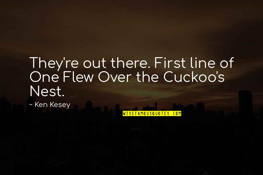 Destination Xl Quotes By Ken Kesey: They're out there. First line of One Flew
