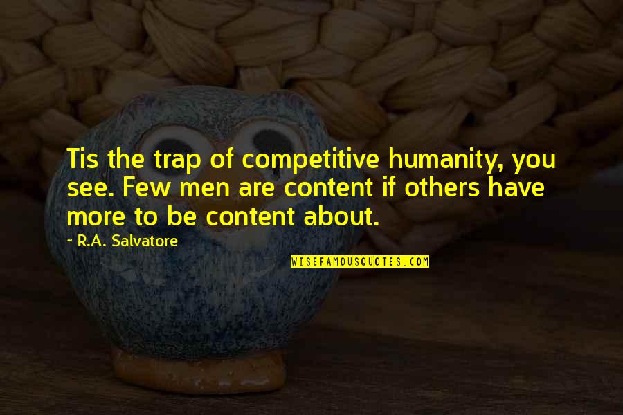 Destination Xl Quotes By R.A. Salvatore: Tis the trap of competitive humanity, you see.