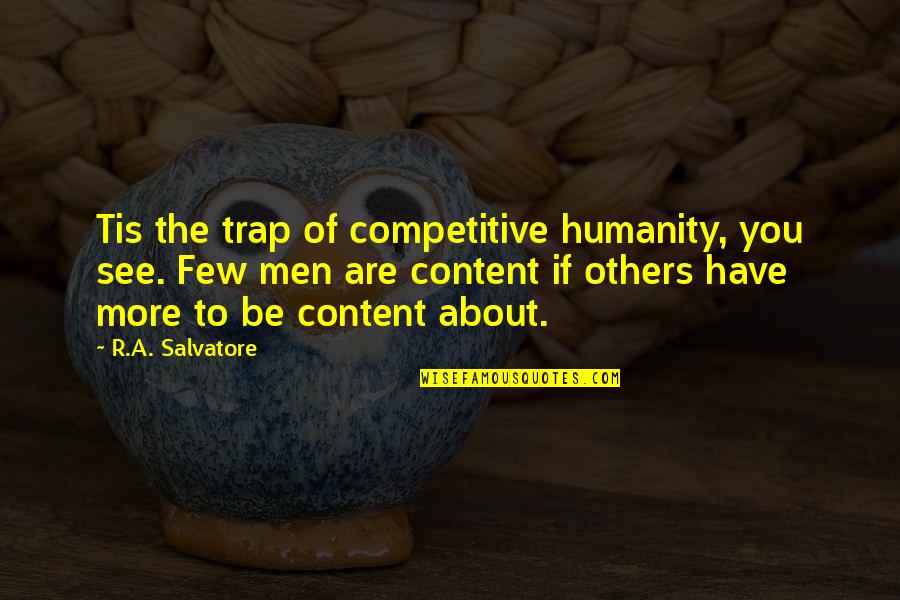 Destination Xl Quotes By R.A. Salvatore: Tis the trap of competitive humanity, you see. Destination Xl Quotes By R.A. Salvatore: Tis the trap of competitive humanity, you see.