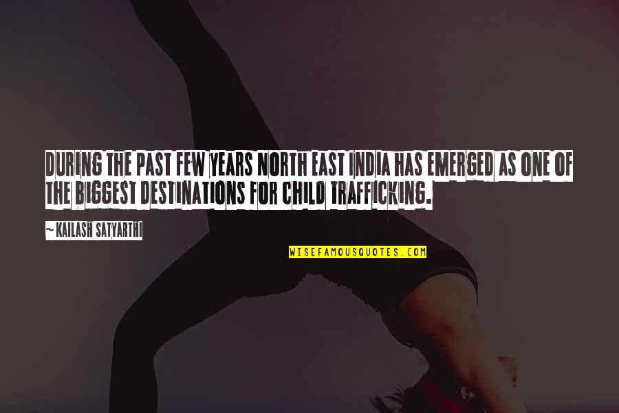 Destinations Quotes By Kailash Satyarthi: During the past few years North East India
