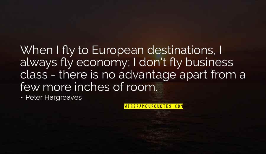 Destinations Quotes By Peter Hargreaves: When I fly to European destinations, I always