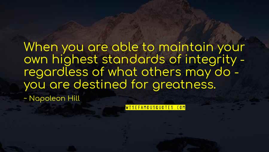 Destined For Greatness Quotes By Napoleon Hill: When you are able to maintain your own