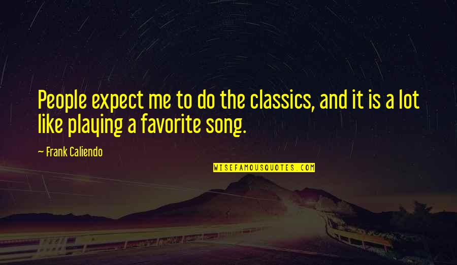 Destined For The Throne Quotes By Frank Caliendo: People expect me to do the classics, and