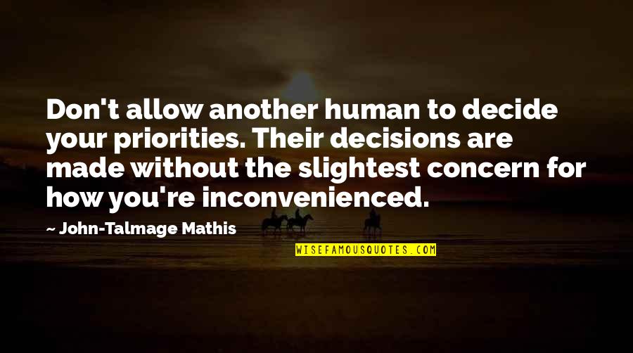 Destined For The Throne Quotes By John-Talmage Mathis: Don't allow another human to decide your priorities. Destined For The Throne Quotes By John-Talmage Mathis: Don't allow another human to decide your priorities.
