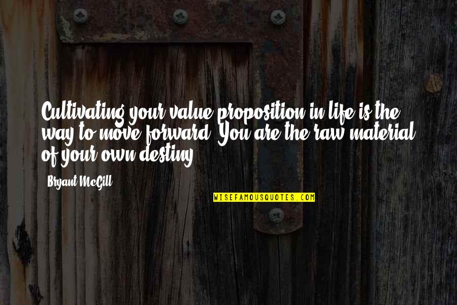 Destined Life Quotes By Bryant McGill: Cultivating your value proposition in life is the