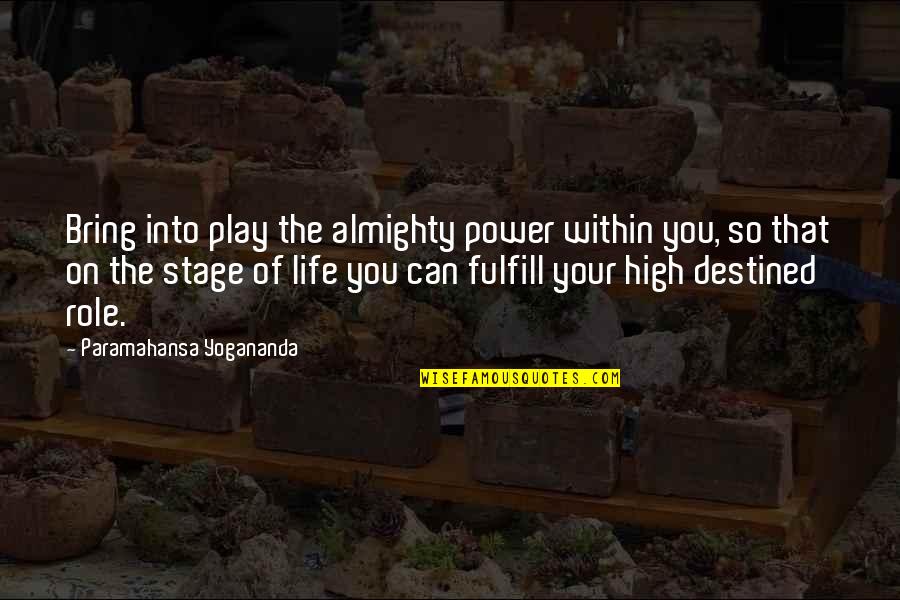 Destined Life Quotes By Paramahansa Yogananda: Bring into play the almighty power within you,