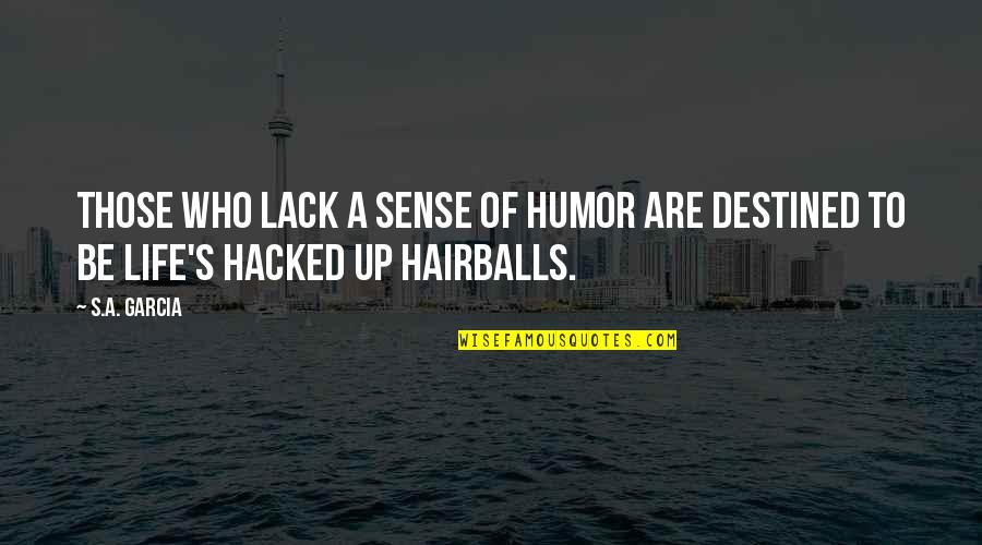 Destined Life Quotes By S.A. Garcia: Those who lack a sense of humor are