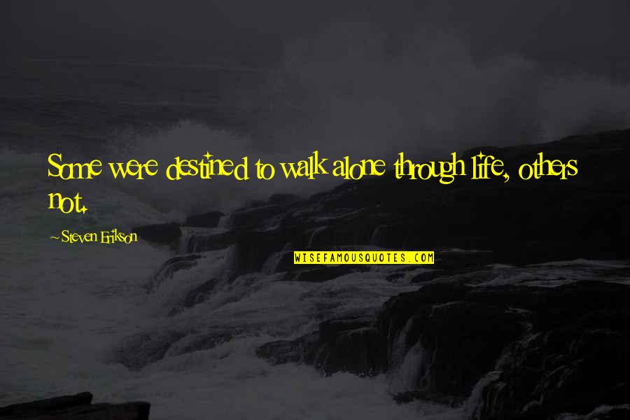 Destined Life Quotes By Steven Erikson: Some were destined to walk alone through life,