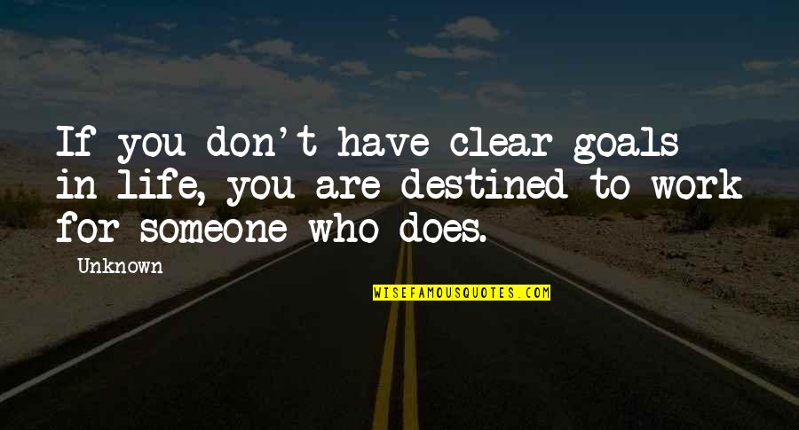 Destined Life Quotes By Unknown: If you don't have clear goals in life,