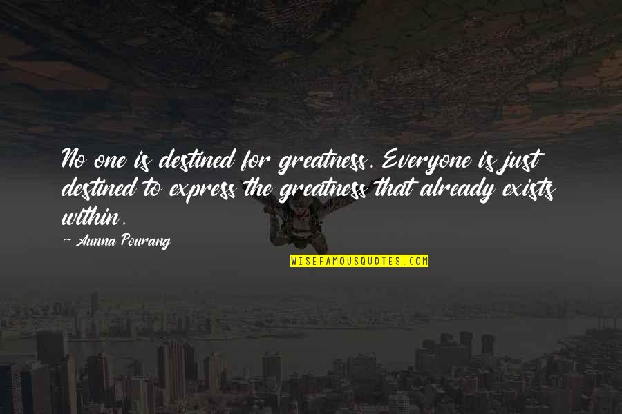 Destined Quotes By Aunna Pourang: No one is destined for greatness. Everyone is