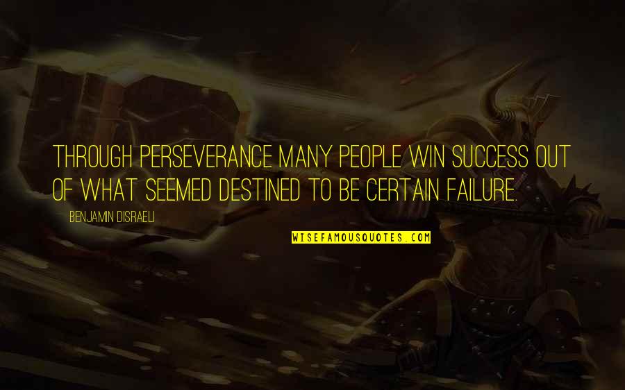 Destined Quotes By Benjamin Disraeli: Through perseverance many people win success out of