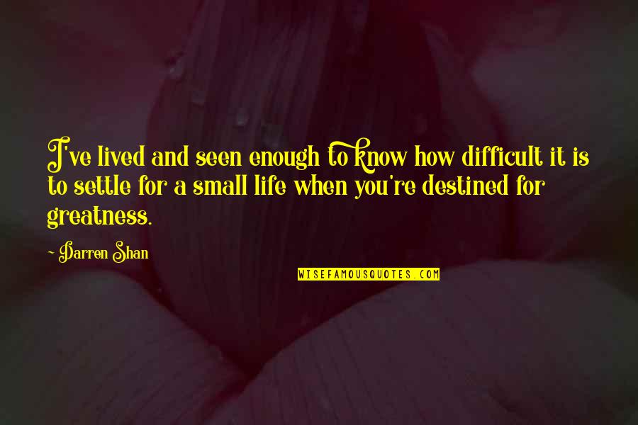 Destined Quotes By Darren Shan: I've lived and seen enough to know how
