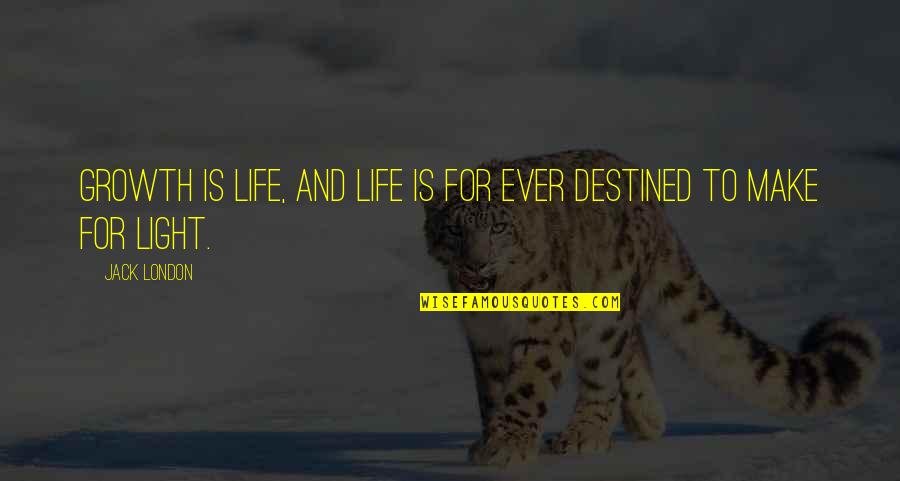 Destined Quotes By Jack London: Growth is life, and life is for ever