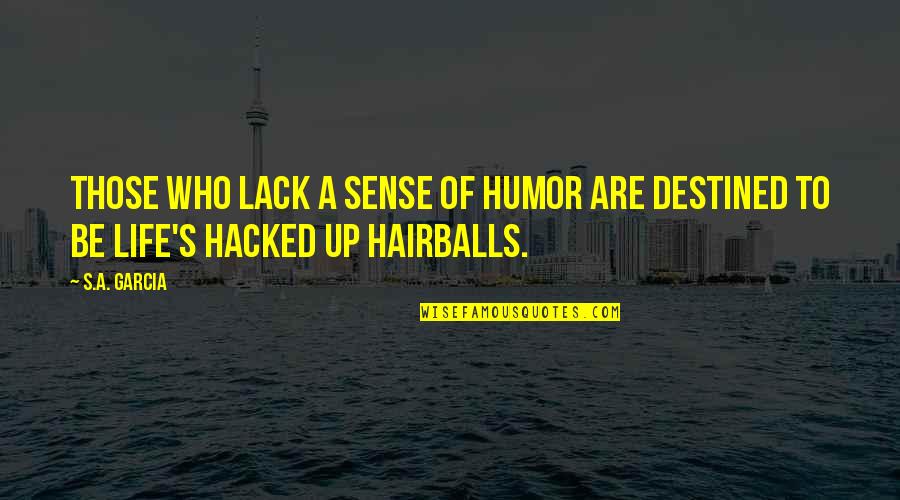 Destined Quotes By S.A. Garcia: Those who lack a sense of humor are