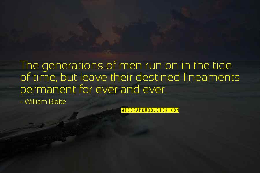 Destined Quotes By William Blake: The generations of men run on in the