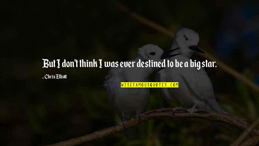 Destined To Be Quotes By Chris Elliott: But I don't think I was ever destined Destined To Be Quotes By Chris Elliott: But I don't think I was ever destined