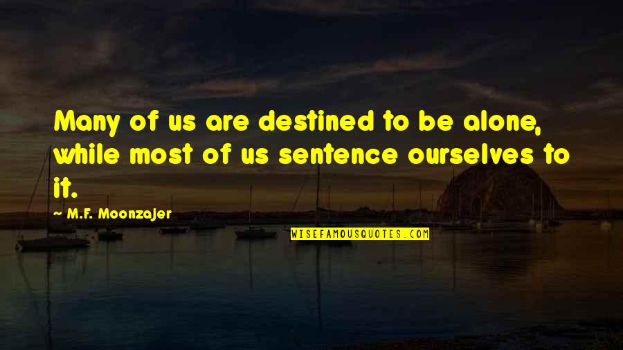 Destined To Be Quotes By M.F. Moonzajer: Many of us are destined to be alone,