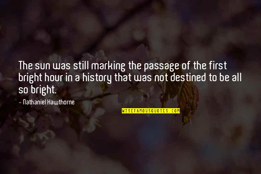 Destined To Be Quotes By Nathaniel Hawthorne: The sun was still marking the passage of Destined To Be Quotes By Nathaniel Hawthorne: The sun was still marking the passage of