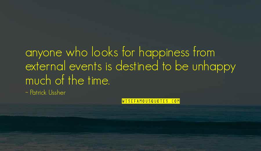 Destined To Be Quotes By Patrick Ussher: anyone who looks for happiness from external events Destined To Be Quotes By Patrick Ussher: anyone who looks for happiness from external events