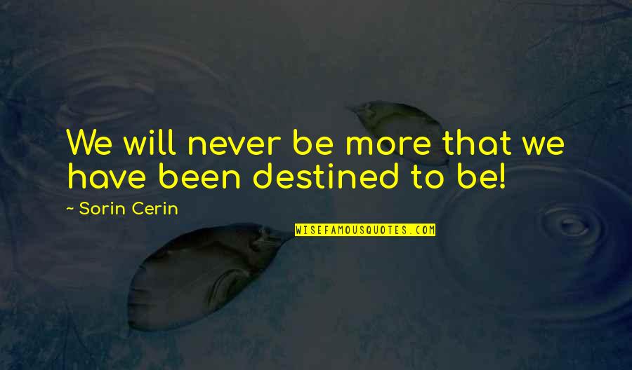 Destined To Be Quotes By Sorin Cerin: We will never be more that we have Destined To Be Quotes By Sorin Cerin: We will never be more that we have