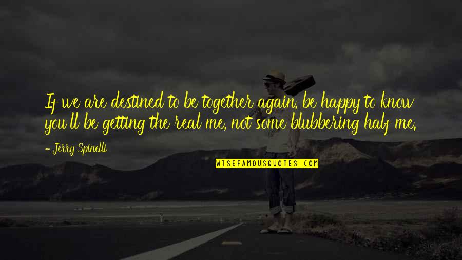 Destined To Be Together Quotes By Jerry Spinelli: If we are destined to be together again,