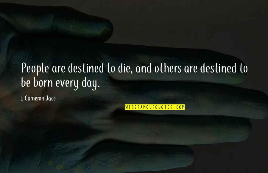 Destined To Die Quotes By Cameron Jace: People are destined to die, and others are