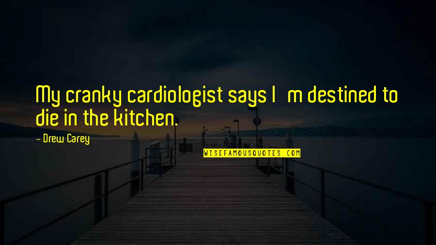 Destined To Die Quotes By Drew Carey: My cranky cardiologist says I'm destined to die