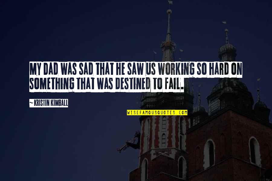 Destined To Fail Quotes By Kristin Kimball: My Dad was sad that he saw us