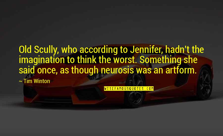 Destined To Reign By Joseph Prince Quotes By Tim Winton: Old Scully, who according to Jennifer, hadn't the