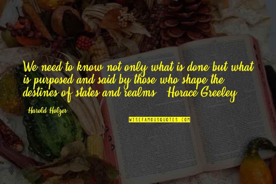 Destines Quotes By Harold Holzer: We need to know not only what is