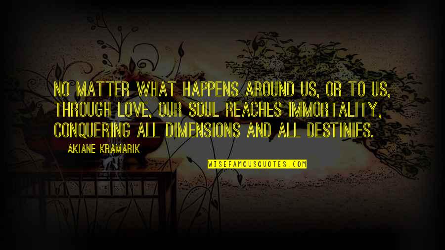 Destinies Love Quotes By Akiane Kramarik: No matter what happens around us, or to
