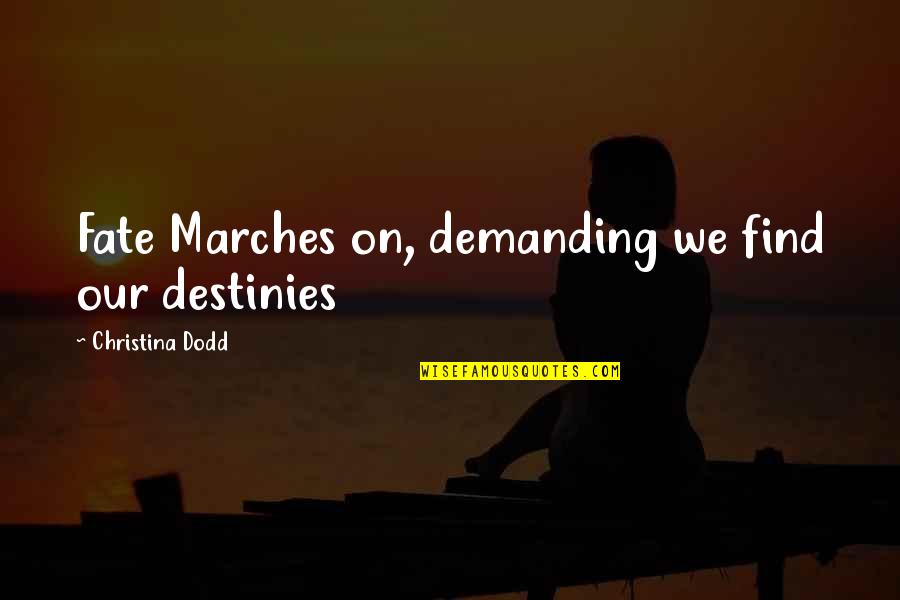 Destinies Quotes By Christina Dodd: Fate Marches on, demanding we find our destinies