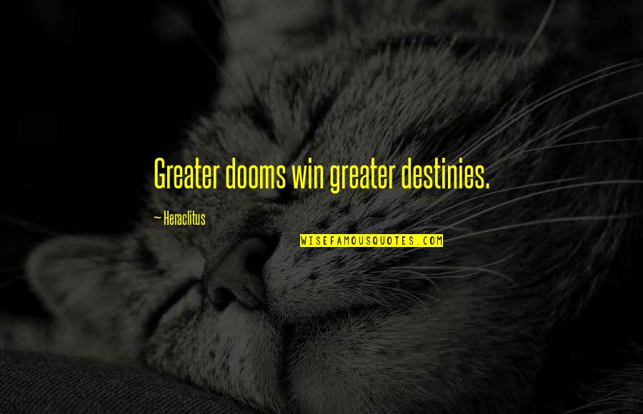 Destinies Quotes By Heraclitus: Greater dooms win greater destinies.