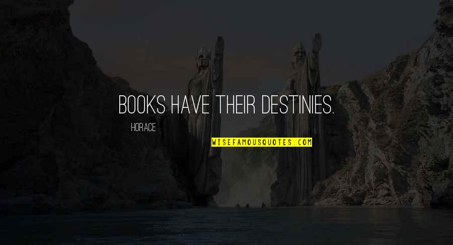 Destinies Quotes By Horace: Books have their destinies.