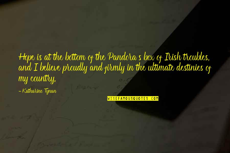 Destinies Quotes By Katharine Tynan: Hope is at the bottom of the Pandora's