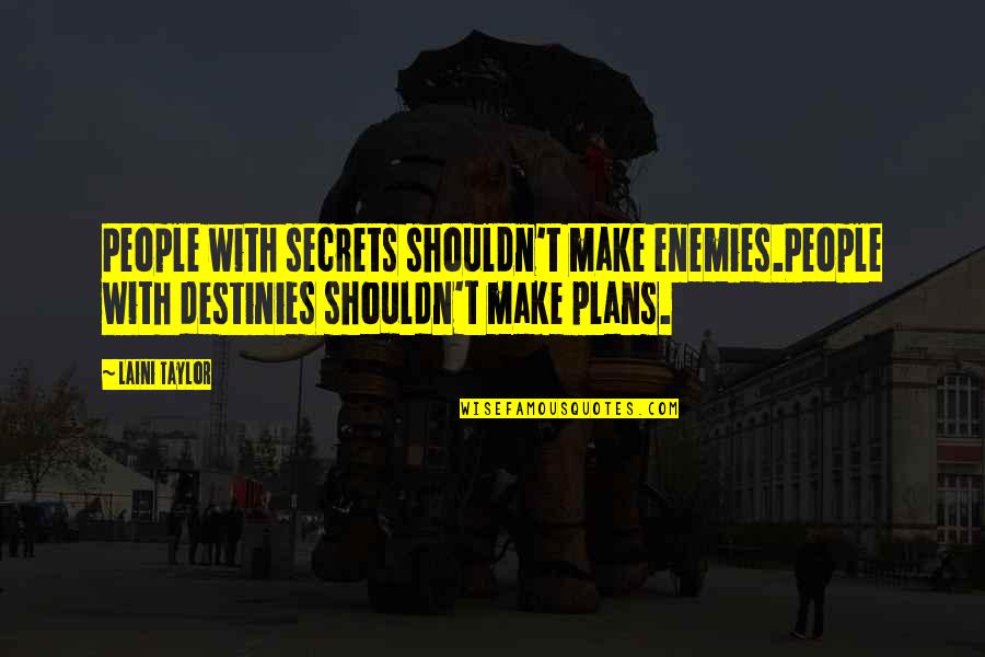 Destinies Quotes By Laini Taylor: People with secrets shouldn't make enemies.People with destinies