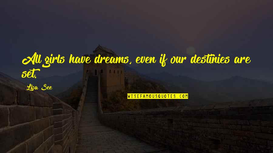 Destinies Quotes By Lisa See: All girls have dreams, even if our destinies