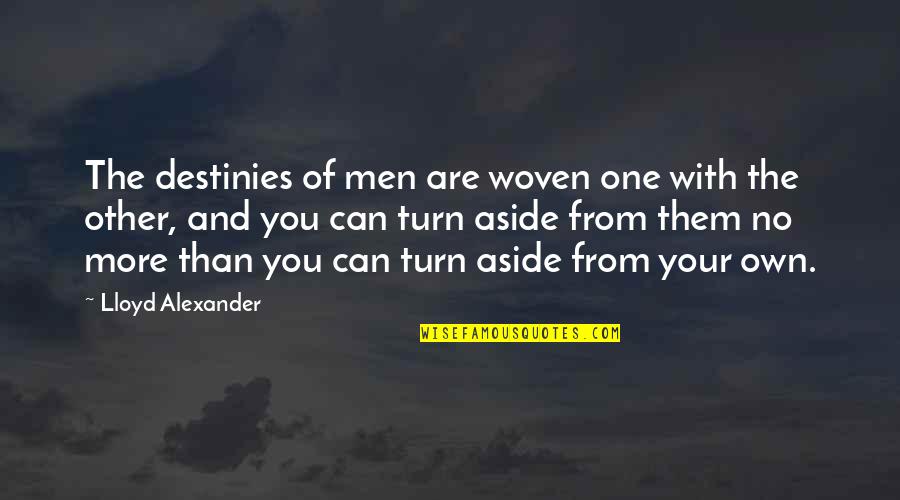 Destinies Quotes By Lloyd Alexander: The destinies of men are woven one with