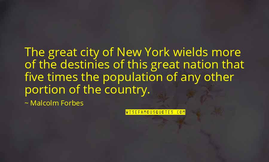 Destinies Quotes By Malcolm Forbes: The great city of New York wields more